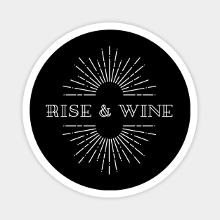 Rise And Wine - Funny Shirt Magnet